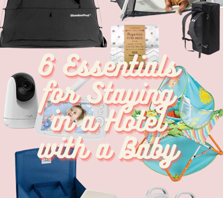 6 Essentials for Staying in a Hotel with a Baby!